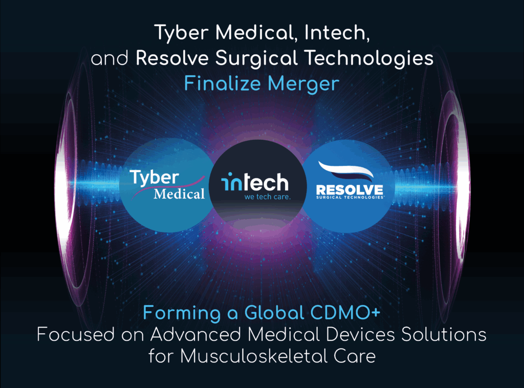Tyber, Intech & Resolve Finalize Merger to Form Global CDMO+ for Musculoskeletal Device Solutions